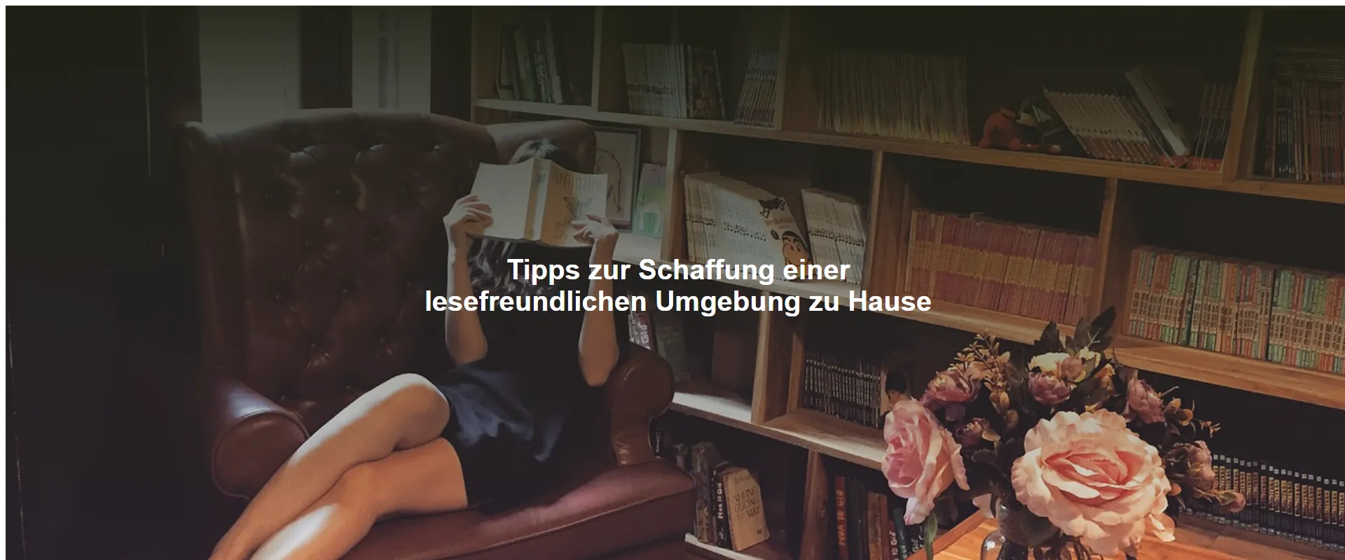 Tipps zur Schaffung einer lesefreundlichen Umgebung zu Hause